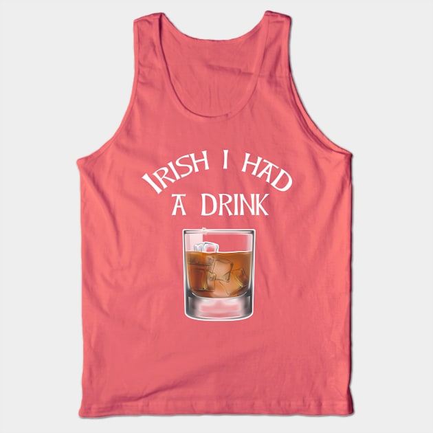 irish I had a Drink Whiskey Drinking St Patricks Day Tank Top by Antzyzzz